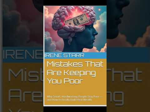 Mistakes That Are Keeping You Poor.  Why Smart, Hardworking People Stay Poor and How to Build wealth