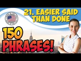 #21 Easier said than done - Проще сказать, чем сделать 